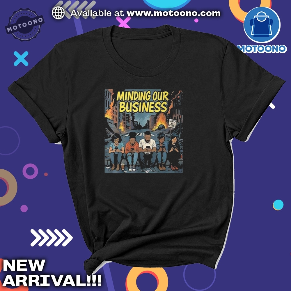 Apocalypse Satire Shirt Were Just Minding Our Business Dark Humor Tee 7 Apocalypse Satire Shirt – “We’re Just Minding Our Business” Dark Humor Tee
