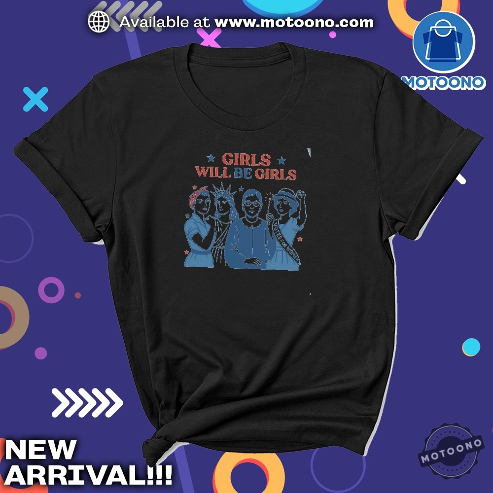 Girls Will Be Girls Feminist 4Th Of July Unisex Tee 7 Girls Will be Girls Feminist 4th of July unisex Tee