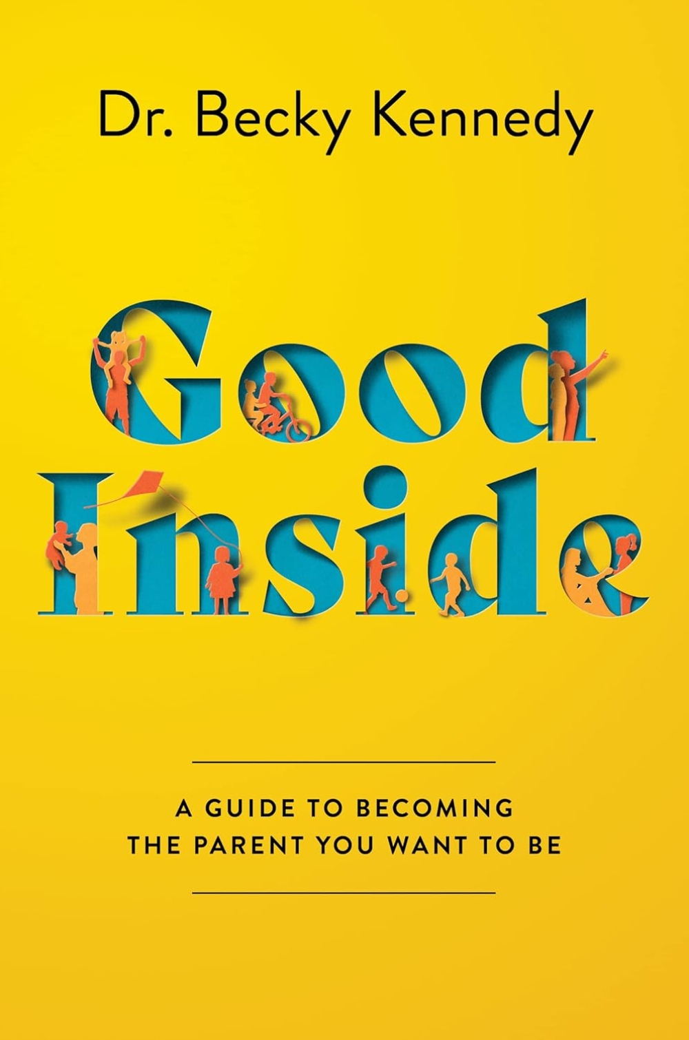Good Inside: A Practical Guide to Becoming the Parent You Want to Be