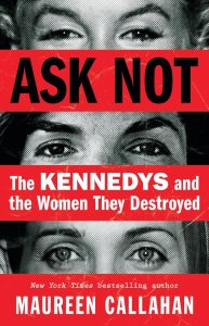 Ask Not: The Kennedys and the Women They Destroyed 1 Ask Not: The Kennedys and the Women They Destroyed