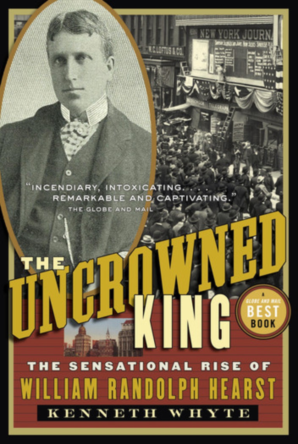 The Uncrowned King The Sensational Rise of William Randolph Hearst motoono.com