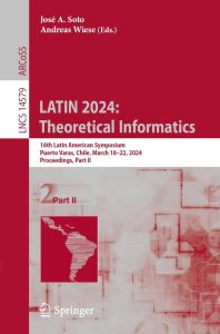 LATIN 2024: Theoretical Informatics: 16th Latin American Symposium, Puerto Varas, Chile, March 18–22, 2024, Proceedings, Part II 1 LATIN 2024: Theoretical Informatics: 16th Latin American Symposium, Puerto Varas, Chile, March 18–22, 2024, Proceedings, Part II