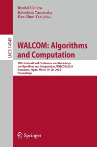 WALCOM: Algorithms and Computation: 18th International Conference and Workshops on Algorithms and Computation, WALCOM 2024, Kanazawa, Japan, March 18–20, 2024, Proceedings 1 WALCOM: Algorithms and Computation: 18th International Conference and Workshops on Algorithms and Computation, WALCOM 2024, Kanazawa, Japan, March 18–20, 2024, Proceedings