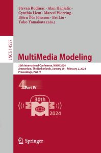 MultiMedia Modeling: 30th International Conference, MMM 2024, Amsterdam, The Netherlands, January 29 – February 2, 2024, Proceedings, Part IV 1 MultiMedia Modeling: 30th International Conference, MMM 2024, Amsterdam, The Netherlands, January 29 – February 2, 2024, Proceedings, Part IV