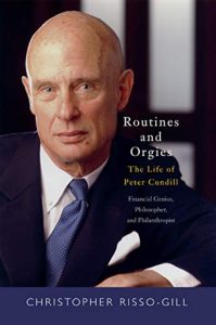 Routines and Orgies: The Life of Peter Cundill, Financial Genius, Philosopher, and Philanthropist 1 Routines and Orgies: The Life of Peter Cundill, Financial Genius, Philosopher, and Philanthropist