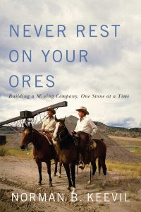 Never Rest on Your Ores: Building a Mining Company, One Stone at a Time 1 Never Rest on Your Ores: Building a Mining Company, One Stone at a Time
