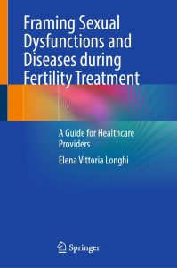 Framing Sexual Dysfunctions and Diseases during Fertility Treatment: A Guide for Healthcare Providers 1 Framing Sexual Dysfunctions and Diseases during Fertility Treatment: A Guide for Healthcare Providers