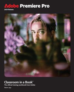 Adobe Premiere Pro Classroom in a Book 2024 Release 1 Adobe Premiere Pro Classroom in a Book 2024 Release