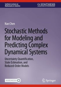 Stochastic Methods for Modeling and Predicting Complex Dynamical Systems: Uncertainty Quantification, State Estimation, and Reduced-Order Models 1 Stochastic Methods for Modeling and Predicting Complex Dynamical Systems: Uncertainty Quantification, State Estimation, and Reduced-Order Models