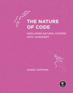 The Nature of Code: Simulating Natural Systems with JavaScript 1 The Nature of Code: Simulating Natural Systems with JavaScript