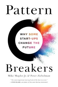 Pattern Breakers: Why Some Start-Ups Change the Future 1 Pattern Breakers: Why Some Start-Ups Change the Future
