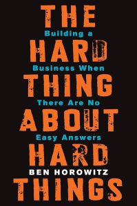 The Hard Thing About Hard Things: Building a Business When There Are No Easy Answers 1 The Hard Thing About Hard Things: Building a Business When There Are No Easy Answers