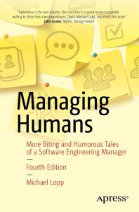 Managing Humans: More Biting and Humorous Tales of a Software Engineering Manager 4th Edition