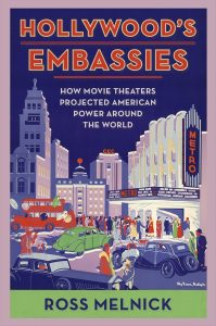 Hollywood's Embassies: How Movie Theaters Projected American Power Around the World 1 Hollywood's Embassies: How Movie Theaters Projected American Power Around the World