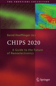 Chips 2020: A Guide to the Future of Nanoelectronics 1 Chips 2020: A Guide to the Future of Nanoelectronics
