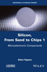 Silicon, From Sand to Chips, Volume 1: Microelectronic Components 1 Silicon, From Sand to Chips, Volume 1: Microelectronic Components