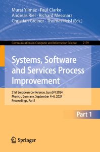 Systems, Software and Services Process Improvement: 31st European Conference, EuroSPI 2024, Munich, Germany, September 4–6, 2024, Proceedings, Part I 1 Systems, Software and Services Process Improvement: 31st European Conference, EuroSPI 2024, Munich, Germany, September 4–6, 2024, Proceedings, Part I