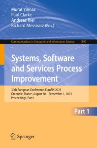 Systems, Software and Services Process Improvement 30th European Conference, EuroSPI 2023, Grenoble, France, August 30 – September 1, 2023, Proceedings, Part I 1 Systems, Software and Services Process Improvement 30th European Conference, EuroSPI 2023, Grenoble, France, August 30 – September 1, 2023, Proceedings, Part I