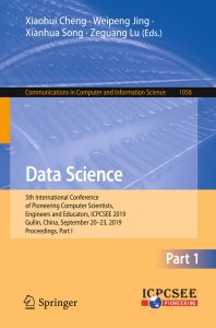 Data Science 5th International Conference of Pioneering Computer Scientists, Engineers and Educators, ICPCSEE 2019, Guilin, China, September 20–23, 2019, Proceedings, Part I 1 Data Science 5th International Conference of Pioneering Computer Scientists, Engineers and Educators, ICPCSEE 2019, Guilin, China, September 20–23, 2019, Proceedings, Part I