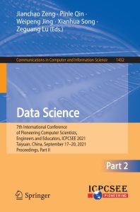 Data Science 7th International Conference of Pioneering Computer Scientists, Engineers and Educators, ICPCSEE 2021, Taiyuan, China, September 17–20, 2021, Proceedings, Part II 1 Data Science 7th International Conference of Pioneering Computer Scientists, Engineers and Educators, ICPCSEE 2021, Taiyuan, China, September 17–20, 2021, Proceedings, Part II