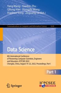 Data Science 8th International Conference of Pioneering Computer Scientists, Engineers and Educators, ICPCSEE 2022, Chengdu, China, August 19–22, 2022, Proceedings, Part I 1 Data Science 8th International Conference of Pioneering Computer Scientists, Engineers and Educators, ICPCSEE 2022, Chengdu, China, August 19–22, 2022, Proceedings, Part I