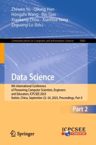 Data Science 9th International Conference of Pioneering Computer Scientists, Engineers and Educators, ICPCSEE 2023, Harbin, China, September 22–24, 2023, Proceedings, Part II 1 Data Science 9th International Conference of Pioneering Computer Scientists, Engineers and Educators, ICPCSEE 2023, Harbin, China, September 22–24, 2023, Proceedings, Part II