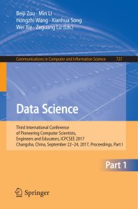 Data Science Third International Conference of Pioneering Computer Scientists, Engineers and Educators, ICPCSEE 2017, Changsha, China, September 22–24, 2017, Proceedings, Part I 1 Data Science Third International Conference of Pioneering Computer Scientists, Engineers and Educators, ICPCSEE 2017, Changsha, China, September 22–24, 2017, Proceedings, Part I