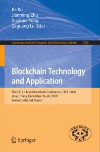 Blockchain Technology and Application Third CCF China Blockchain Conference, CBCC 2020, Jinan, China, December 18-20, 2020, Revised Selected Papers 1 Blockchain Technology and Application Third CCF China Blockchain Conference, CBCC 2020, Jinan, China, December 18-20, 2020, Revised Selected Papers