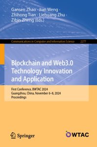 Blockchain and Web3.0 Technology Innovation and Application First Conference, BWTAC 2024, Guangzhou, China, November 6–8, 2024, Proceedings 1 Blockchain and Web3.0 Technology Innovation and Application First Conference, BWTAC 2024, Guangzhou, China, November 6–8, 2024, Proceedings