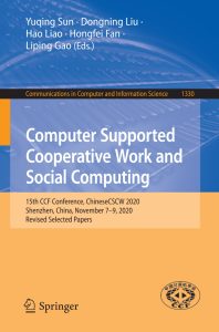 Computer Supported Cooperative Work and Social Computing 15th CCF Conference, ChineseCSCW 2020, Shenzhen, China, November 7–9, 2020, Revised Selected Papers 1 Computer Supported Cooperative Work and Social Computing 15th CCF Conference, ChineseCSCW 2020, Shenzhen, China, November 7–9, 2020, Revised Selected Papers