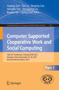 Computer Supported Cooperative Work and Social Computing 16th CCF Conference, ChineseCSCW 2021, Xiangtan, China, November 26–28, 2021, Revised Selected Papers, Part I 1 Computer Supported Cooperative Work and Social Computing 16th CCF Conference, ChineseCSCW 2021, Xiangtan, China, November 26–28, 2021, Revised Selected Papers, Part I