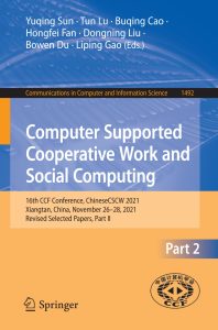 Computer Supported Cooperative Work and Social Computing 16th CCF Conference, ChineseCSCW 2021, Xiangtan, China, November 26–28, 2021, Revised Selected Papers, Part II 1 Computer Supported Cooperative Work and Social Computing 16th CCF Conference, ChineseCSCW 2021, Xiangtan, China, November 26–28, 2021, Revised Selected Papers, Part II