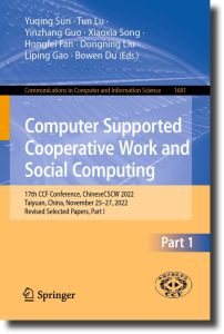 Computer Supported Cooperative Work and Social Computing 17th CCF Conference, ChineseCSCW 2022, Taiyuan, China, November 25–27, 2022, Revised Selected Papers, Part I 1 Computer Supported Cooperative Work and Social Computing 17th CCF Conference, ChineseCSCW 2022, Taiyuan, China, November 25–27, 2022, Revised Selected Papers, Part I