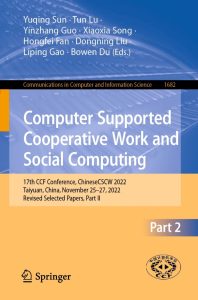 Computer Supported Cooperative Work and Social Computing 17th CCF Conference, ChineseCSCW 2022, Taiyuan, China, November 25–27, 2022, Revised Selected Papers, Part II 1 Computer Supported Cooperative Work and Social Computing 17th CCF Conference, ChineseCSCW 2022, Taiyuan, China, November 25–27, 2022, Revised Selected Papers, Part II