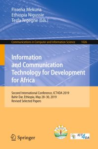 Information and Communication Technology for Development for Africa Second International Conference, ICT4DA 2019, Bahir Dar, Ethiopia, May 28-30, 2019, Revised Selected Papers 1 Information and Communication Technology for Development for Africa Second International Conference, ICT4DA 2019, Bahir Dar, Ethiopia, May 28-30, 2019, Revised Selected Papers