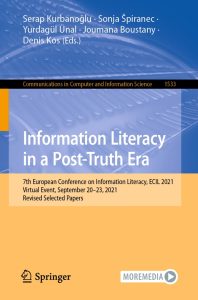 Information Literacy in a Post-Truth Era 7th European Conference on Information Literacy, ECIL 2021, Virtual Event, September 20–23, 2021, Revised Selected Papers 1 Information Literacy in a Post-Truth Era 7th European Conference on Information Literacy, ECIL 2021, Virtual Event, September 20–23, 2021, Revised Selected Papers