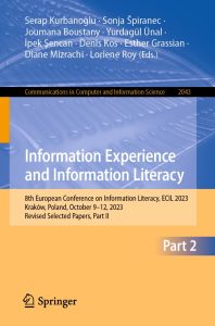 Information Experience and Information Literacy 8th European Conference on Information Literacy, ECIL 2023, Kraków, Poland, October 9–12, 2023, Revised Selected Papers, Part II 1 Information Experience and Information Literacy 8th European Conference on Information Literacy, ECIL 2023, Kraków, Poland, October 9–12, 2023, Revised Selected Papers, Part II