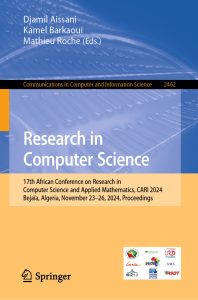 Research in Computer Science 17th African Conference on Research in Computer Science and Applied Mathematics, CARI 2024, Bejaïa, Algeria, November 24–26, 2024, Proceedings 1 Research in Computer Science 17th African Conference on Research in Computer Science and Applied Mathematics, CARI 2024, Bejaïa, Algeria, November 24–26, 2024, Proceedings