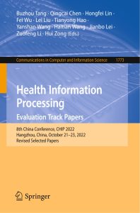 Health Information Processing. Evaluation Track Papers 8th China Conference, CHIP 2022, Hangzhou, China, October 21–23, 2022, Revised Selected Papers 1 Health Information Processing. Evaluation Track Papers 8th China Conference, CHIP 2022, Hangzhou, China, October 21–23, 2022, Revised Selected Papers
