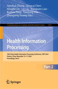 Health Information Processing 10th China Health Information Processing Conference, CHIP 2024, Fuzhou, China, November 15–17, 2024, Proceedings, Part II 1 Health Information Processing 10th China Health Information Processing Conference, CHIP 2024, Fuzhou, China, November 15–17, 2024, Proceedings, Part II