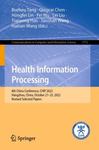 Health Information Processing 8th China Conference, CHIP 2022, Hangzhou, China, October 21–23, 2022, Revised Selected Papers 1 Health Information Processing 8th China Conference, CHIP 2022, Hangzhou, China, October 21–23, 2022, Revised Selected Papers