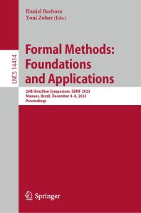 Formal Methods: Foundations and Applications: 26th Brazilian Symposium, SBMF 2023, Manaus, Brazil, December 4–8, 2023, Proceedings 1 Formal Methods: Foundations and Applications: 26th Brazilian Symposium, SBMF 2023, Manaus, Brazil, December 4–8, 2023, Proceedings