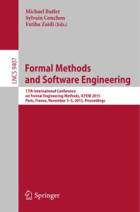 Formal Methods and Software Engineering: 17th International Conference on Formal Engineering Methods, ICFEM 2015, Paris, France, November 3-5, 2015, Proceedings 1 Formal Methods and Software Engineering: 17th International Conference on Formal Engineering Methods, ICFEM 2015, Paris, France, November 3-5, 2015, Proceedings