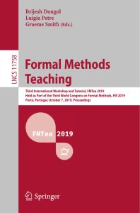 Formal Methods Teaching Third International Workshop and Tutorial, FMTea 2019, Held as Part of the Third World Congress on Formal Methods, FM 2019, Porto, Portugal, October 7, 2019, Proceedings 1 Formal Methods Teaching Third International Workshop and Tutorial, FMTea 2019, Held as Part of the Third World Congress on Formal Methods, FM 2019, Porto, Portugal, October 7, 2019, Proceedings