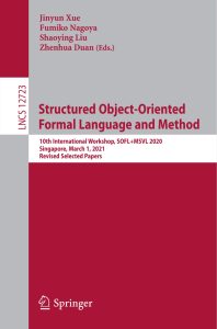 Structured Object-Oriented Formal Language and Method: 10th International Workshop, SOFL+MSVL 2020, Singapore, March 1, 2021, Revised Selected Papers 1 Structured Object-Oriented Formal Language and Method 10th International Workshop, SOFL+MSVL 2020, Singapore, March 1, 2021, Revised Selected Papers