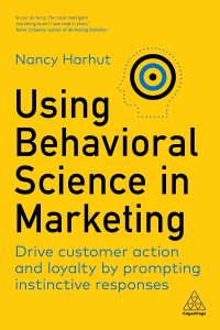 Using Behavioral Science in Marketing: Drive Customer Action and Loyalty by Prompting Instinctive Responses 1 Using Behavioral Science in Marketing: Drive Customer Action and Loyalty by Prompting Instinctive Responses