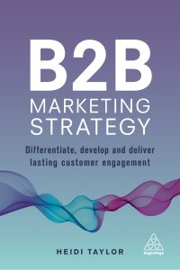 B2B Marketing Strategy: Differentiate, Develop and Deliver Lasting Customer Engagement 1 B2B Marketing Strategy: Differentiate, Develop and Deliver Lasting Customer Engagement