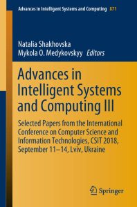 Advances in Intelligent Systems and Computing III: Selected Papers from the International Conference on Computer Science and Information Technologies, CSIT 2018, September 11-14, Lviv, Ukraine 1 Advances in Intelligent Systems and Computing III: Selected Papers from the International Conference on Computer Science and Information Technologies, CSIT 2018, September 11-14, Lviv, Ukraine