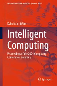 Intelligent Computing: Proceedings of the 2024 Computing Conference, Volume 2 1 Intelligent Computing: Proceedings of the 2024 Computing Conference, Volume 2