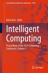 Intelligent Computing: Proceedings of the 2024 Computing Conference, Volume 3 1 Intelligent Computing: Proceedings of the 2024 Computing Conference, Volume 3